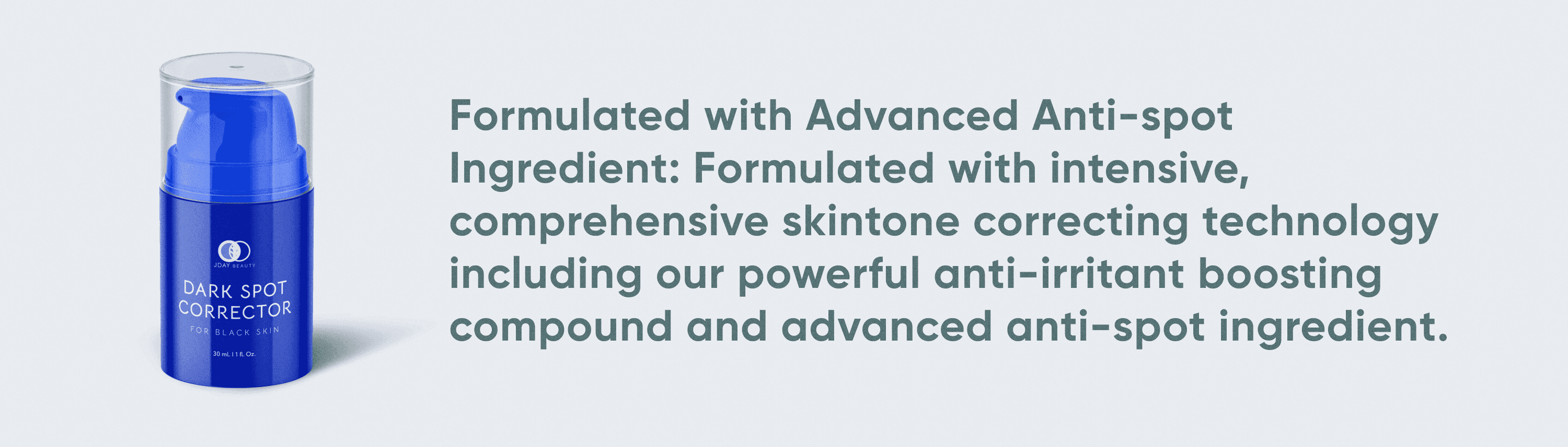 Dark Spot Corrector for dark skin banner: formulated with an advanced anti-spot ingredient