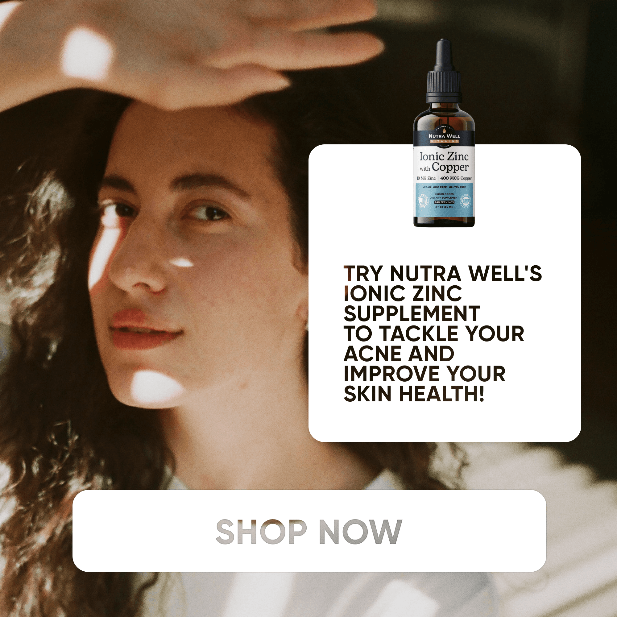 NutraWell Ionic Zinc ad: tackle your acne, a woman shading her eyes from the sun